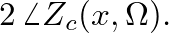 $2 \, \angle Z_{c}(x,\Omega).$