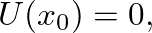 $U(x_{0}) = 0,$
