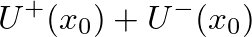 $\displaystyle U^{+}(x_{0}) + U^{-}(x_{0})$