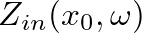 $Z_{in}(x_{0}, \omega)$