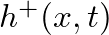 $h^{+}(x,t)$