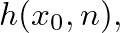 $h(x_{0},n),$