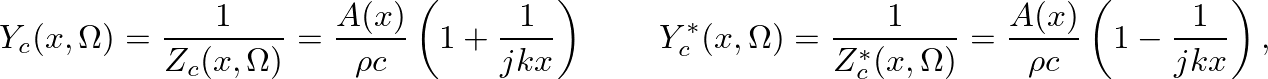 $\displaystyle Y_{c}(x,\Omega) = \frac{1}{Z_{c}(x,\Omega)} = \frac{A(x)}{\rho c}...
...}{Z_{c}^{\ast}(x,\Omega)} = \frac{A(x)}{\rho c}\left(1 - \frac{1}{jkx}\right),
$