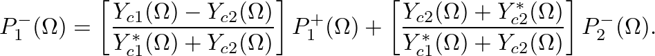 $\displaystyle P_{1}^{-}(\Omega) = \left[\frac{Y_{c1}(\Omega) - Y_{c2}(\Omega)}{...
...st}(\Omega)}{Y_{c1}^{\ast}(\Omega) + Y_{c2}(\Omega)}\right] P_{2}^{-}(\Omega).
$