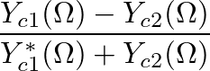 $\displaystyle \frac{Y_{c1}(\Omega) - Y_{c2}(\Omega)}{Y_{c1}^{\ast}(\Omega) + Y_{c2}(\Omega)}$