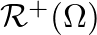 $\mathcal{R}^{+}(\Omega)$