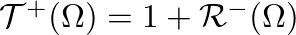 $\mathcal{T}^{+}(\Omega) = 1+\mathcal{R}^{-}(\Omega)$