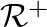 $\mathcal{R}^{+}$
