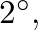$2^{\circ},$