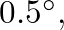 $0.5^{\circ},$