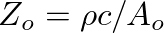 $Z_{o} = \rho c / A_{o}$