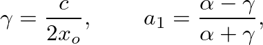 $\displaystyle \gamma = \frac{c}{2 x_{o}}, \hspace{0.3in} a_{1} = \frac{\alpha - \gamma}{\alpha + \gamma},
$