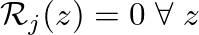 $\mathcal{R}_{j}(z) = 0 \; \forall \; z$