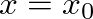 $x=x_{0}$