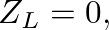 $Z_{L} = 0,$
