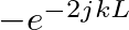 $-e^{-2jkL}$
