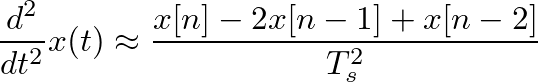 $\displaystyle \frac{d^2}{dt^2}x(t) \approx \frac{x[n] - 2 x[n-1] +x[n-2]}{T_s^2}
$