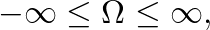 $-\infty \leq \Omega \leq \infty,$