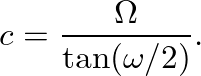 $\displaystyle c = \frac{\Omega}{\tan(\omega/2)}.
$