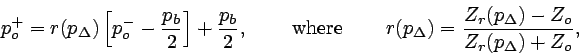 \begin{displaymath}
p_{o}^{+} = r(p_{\Delta}) \left[ p_{o}^{-} - \frac{p_{b}}{2}...
...= \frac{Z_{r}(p_{\Delta}) - Z_{o}}{Z_{r}(p_{\Delta}) + Z_{o}},
\end{displaymath}