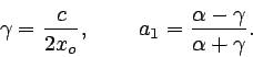 \begin{displaymath}
\gamma = \frac{c}{2 x_{o}}, \hspace{0.3in} a_{1} = \frac{\alpha - \gamma}{\alpha + \gamma}.
\end{displaymath}